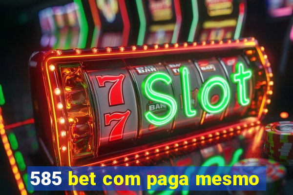 585 bet com paga mesmo